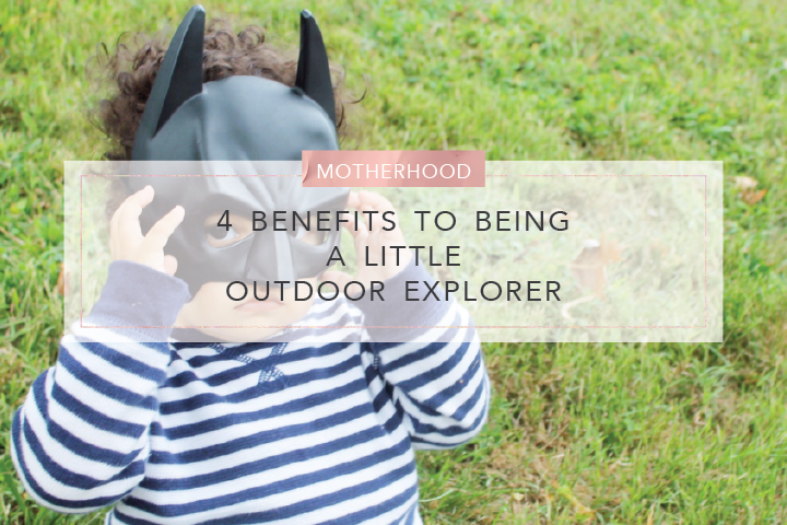 Outside Adventures 4 Benefits To Being A Little Outdoor Explorer