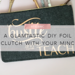 HTGAWC: A Glamtastic DIY Foil Clutch With Your MINC