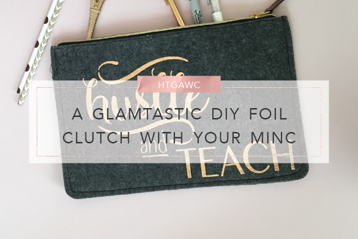 HTGAWC: A Glamtastic DIY Foil Clutch With Your MINC