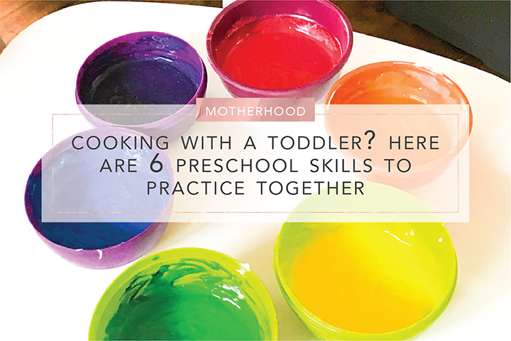 Cooking With A Toddler? Here Are 6 Preschool Skills To Practice Together